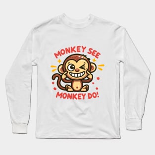 Monkey See, Monkey Do Long Sleeve T-Shirt